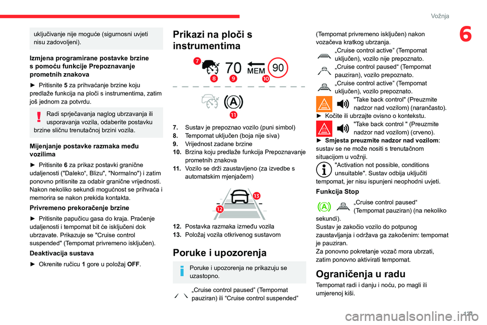 CITROEN BERLINGO VAN 2021 Upute Za Rukovanje (in Croatian) 121
Vožnja
6uključivanje nije moguće (sigurnosni uvjeti
nisu zadovoljeni).
Izmjena programirane postavke brzine
s pomoću funkcije Prepoznavanje
prometnih znakova
► Pritisnite 5 za prihvaćanj CITROEN BERLINGO VAN 2021 Upute Za Rukovanje (in Croatian) 121
Vožnja
6uključivanje nije moguće (sigurnosni uvjeti
nisu zadovoljeni).
Izmjena programirane postavke brzine
s pomoću funkcije Prepoznavanje
prometnih znakova
► Pritisnite 5 za prihvaćanj