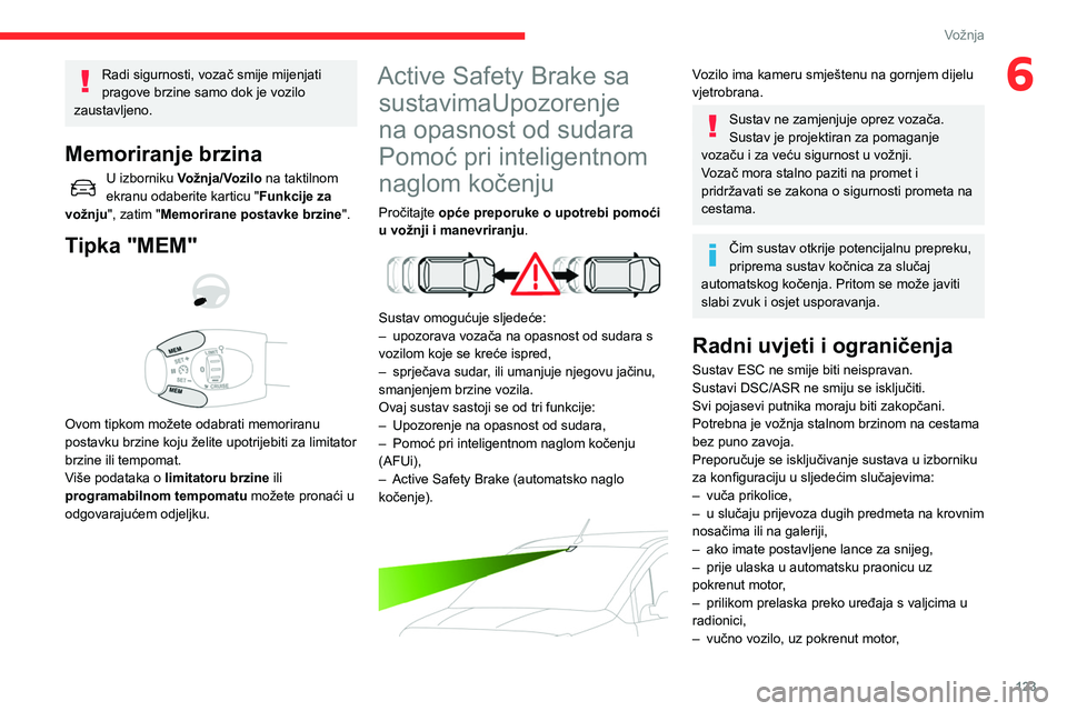 CITROEN BERLINGO VAN 2021 Upute Za Rukovanje (in Croatian) 123
Vožnja
6Radi sigurnosti, vozač smije mijenjati
pragove brzine samo dok je vozilo
zaustavljeno.
Memoriranje brzina
U izborniku Vožnja/Vozilo na taktilnom
ekranu odaberite karticu " Funk CITROEN BERLINGO VAN 2021 Upute Za Rukovanje (in Croatian) 123
Vožnja
6Radi sigurnosti, vozač smije mijenjati
pragove brzine samo dok je vozilo
zaustavljeno.
Memoriranje brzina
U izborniku Vožnja/Vozilo na taktilnom
ekranu odaberite karticu " Funk