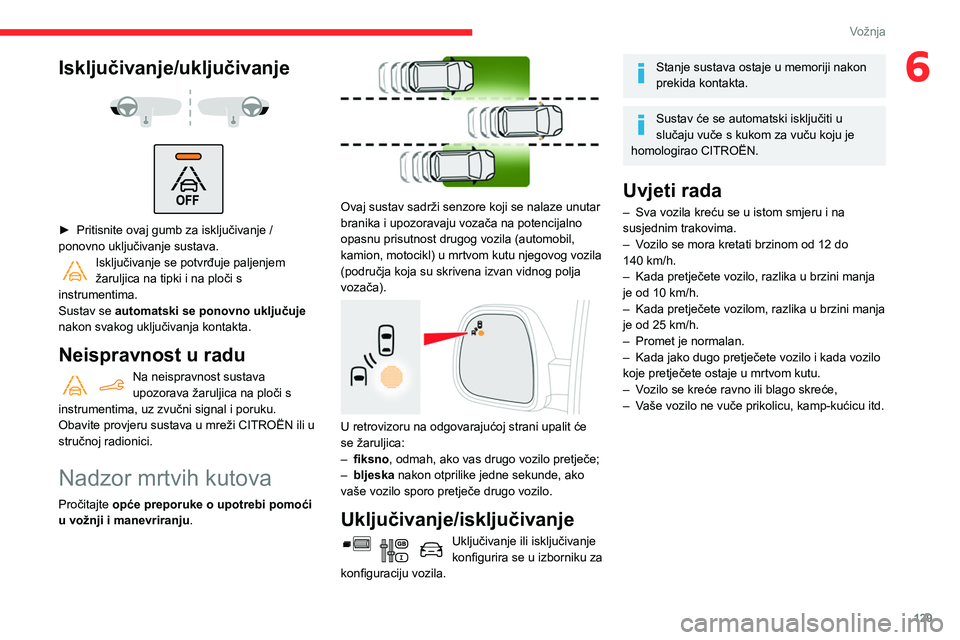 CITROEN BERLINGO VAN 2021 Upute Za Rukovanje (in Croatian) 129
Vožnja
6Isključivanje/uključivanje
► Pritisnite ovaj gumb za isključivanje /
ponovno uključivanje sustava.
Isključivanje se potvrđuje paljenjem
žaruljica na tipki i na ploči s CITROEN BERLINGO VAN 2021 Upute Za Rukovanje (in Croatian) 129
Vožnja
6Isključivanje/uključivanje
► Pritisnite ovaj gumb za isključivanje /
ponovno uključivanje sustava.
Isključivanje se potvrđuje paljenjem
žaruljica na tipki i na ploči s