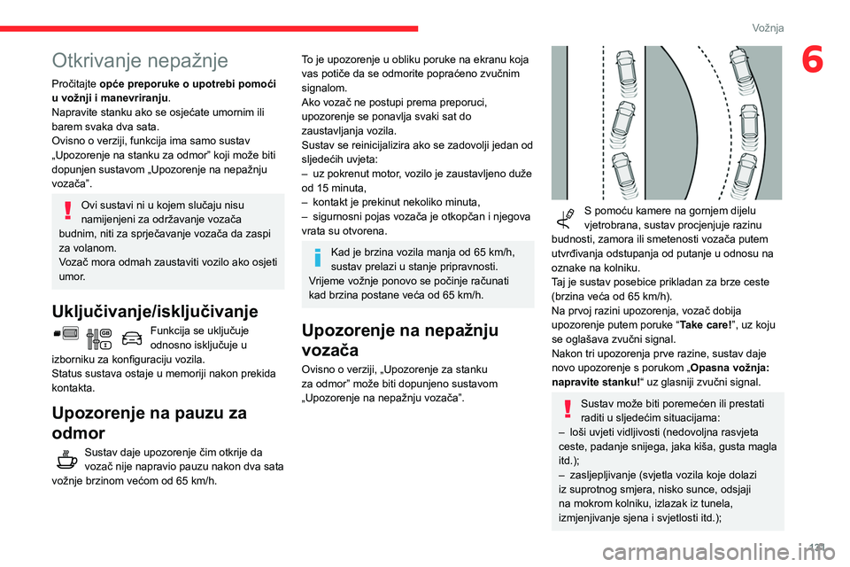 CITROEN BERLINGO VAN 2021 Upute Za Rukovanje (in Croatian) 131
Vožnja
6Otkrivanje nepažnje
Pročitajte opće preporuke o upotrebi pomoći
u vožnji i manevriranju.
Napravite stanku ako se osjećate umornim ili
barem svaka dva sata.
Ovisno o verziji, funkc CITROEN BERLINGO VAN 2021 Upute Za Rukovanje (in Croatian) 131
Vožnja
6Otkrivanje nepažnje
Pročitajte opće preporuke o upotrebi pomoći
u vožnji i manevriranju.
Napravite stanku ako se osjećate umornim ili
barem svaka dva sata.
Ovisno o verziji, funkc