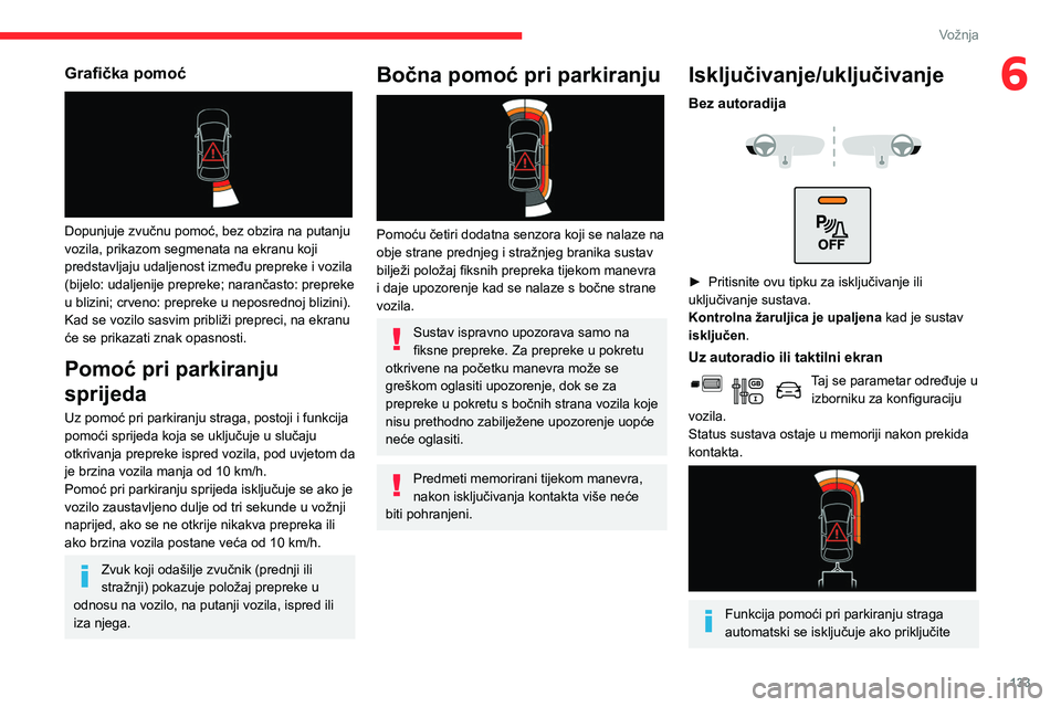 CITROEN BERLINGO VAN 2021 Upute Za Rukovanje (in Croatian) 133
Vožnja
6Grafička pomoć
Dopunjuje zvučnu pomoć, bez obzira na putanju
vozila, prikazom segmenata na ekranu koji
predstavljaju udaljenost između prepreke i vozila
(bijelo: udaljenije pre CITROEN BERLINGO VAN 2021 Upute Za Rukovanje (in Croatian) 133
Vožnja
6Grafička pomoć
Dopunjuje zvučnu pomoć, bez obzira na putanju
vozila, prikazom segmenata na ekranu koji
predstavljaju udaljenost između prepreke i vozila
(bijelo: udaljenije pre
