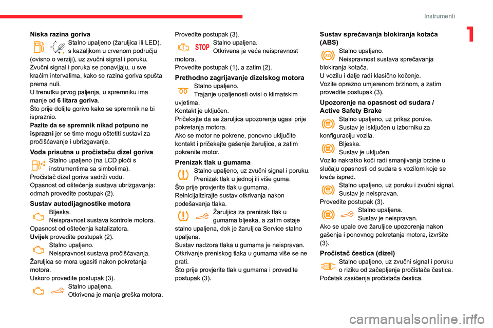 CITROEN BERLINGO VAN 2021  Upute Za Rukovanje (in Croatian) 13
Instrumenti
1Niska razina goriva
/2 
1 1Stalno upaljeno (žaruljica ili LED), 
s kazaljkom u crvenom području 
(ovisno o verziji), uz zvučni signal i poruku.
Zvučni signal i poruka se ponavljaju