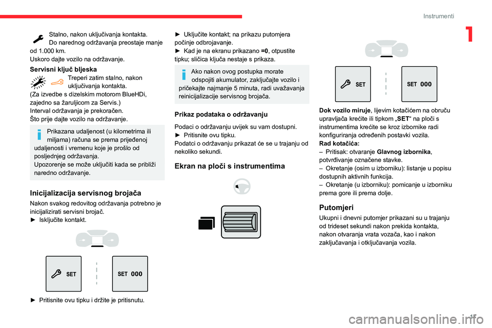 CITROEN BERLINGO VAN 2021  Upute Za Rukovanje (in Croatian) 17
Instrumenti
1Stalno, nakon uključivanja kontakta.
Do narednog održavanja preostaje manje 
od 1.000 km.
Uskoro dajte vozilo na održavanje.
Servisni ključ bljeskaTreperi zatim stalno, nakon  uklj