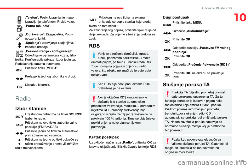 CITROEN BERLINGO VAN 2021 Upute Za Rukovanje (in Croatian) 185
Autoradio Bluetooth®
10„Telefon”: Poziv, Upravljanje mapom,
Upravljanje telefonom, Prekid veze.
„Putno računalo”.
„Održavanje”: Dijagnostika, Popis
upozorenja itd.
„Spajanja” CITROEN BERLINGO VAN 2021 Upute Za Rukovanje (in Croatian) 185
Autoradio Bluetooth®
10„Telefon”: Poziv, Upravljanje mapom,
Upravljanje telefonom, Prekid veze.
„Putno računalo”.
„Održavanje”: Dijagnostika, Popis
upozorenja itd.
„Spajanja”