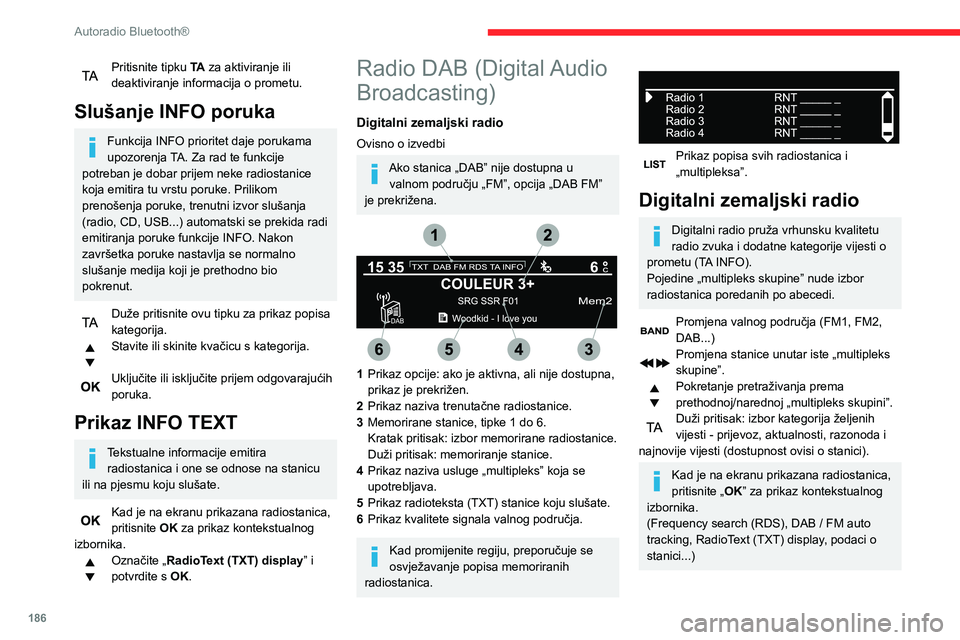 CITROEN BERLINGO VAN 2021 Upute Za Rukovanje (in Croatian) 186
Autoradio Bluetooth®
Praćenje DAB/FM stanica
„DAB” ne pokriva 100 % teritorija zemlje.
Kad kvaliteta digitalnog signala postane
loša, „DAB / FM auto tracking” omogućuje
nastavak slu CITROEN BERLINGO VAN 2021 Upute Za Rukovanje (in Croatian) 186
Autoradio Bluetooth®
Praćenje DAB/FM stanica
„DAB” ne pokriva 100 % teritorija zemlje.
Kad kvaliteta digitalnog signala postane
loša, „DAB / FM auto tracking” omogućuje
nastavak slu