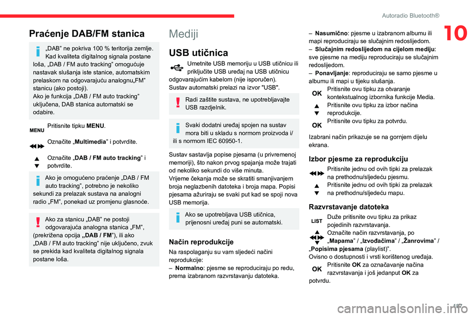 CITROEN BERLINGO VAN 2021 Upute Za Rukovanje (in Croatian) 187
Autoradio Bluetooth®
10Praćenje DAB/FM stanica
„DAB” ne pokriva 100 % teritorija zemlje.
Kad kvaliteta digitalnog signala postane
loša, „DAB
/ FM auto tracking” omogućuje
nastava CITROEN BERLINGO VAN 2021 Upute Za Rukovanje (in Croatian) 187
Autoradio Bluetooth®
10Praćenje DAB/FM stanica
„DAB” ne pokriva 100 % teritorija zemlje.
Kad kvaliteta digitalnog signala postane
loša, „DAB
/ FM auto tracking” omogućuje
nastava
