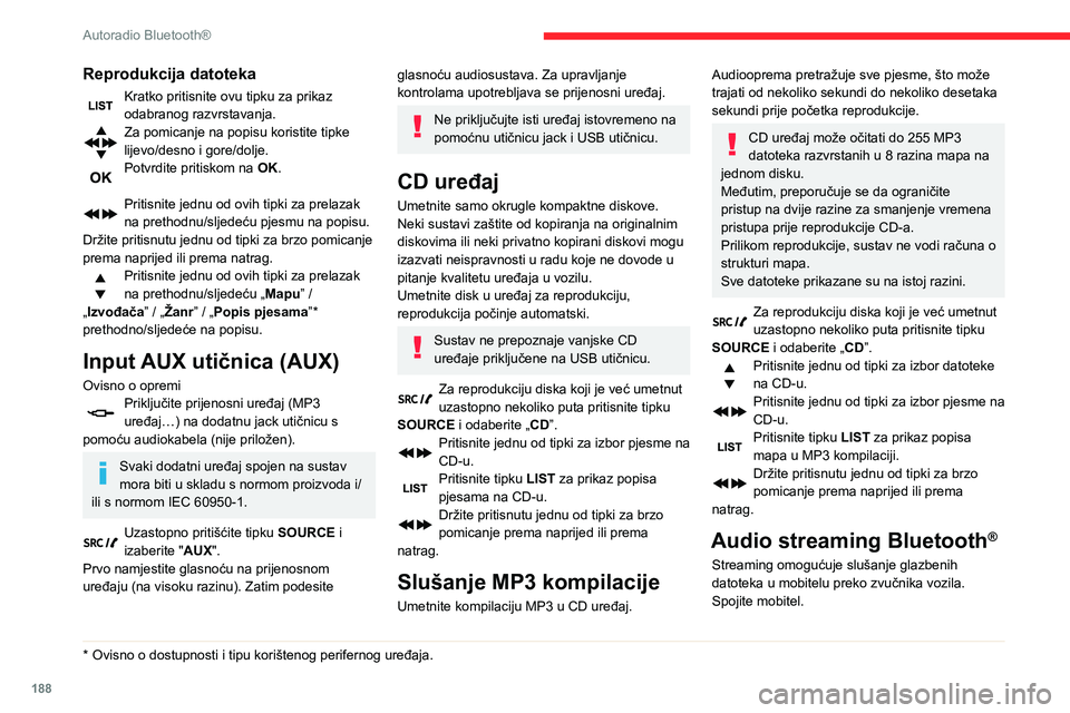 CITROEN BERLINGO VAN 2021 Upute Za Rukovanje (in Croatian) 188
Autoradio Bluetooth®
(Pogledajte odjeljak „Združivanje mobitela ”).Izaberite izvor streaming pritiskom na
tipku SOURCE.
U nekim slučajima, reprodukciju audiodatoteka
morate pokrenuti prek CITROEN BERLINGO VAN 2021 Upute Za Rukovanje (in Croatian) 188
Autoradio Bluetooth®
(Pogledajte odjeljak „Združivanje mobitela ”).Izaberite izvor streaming pritiskom na
tipku SOURCE.
U nekim slučajima, reprodukciju audiodatoteka
morate pokrenuti prek