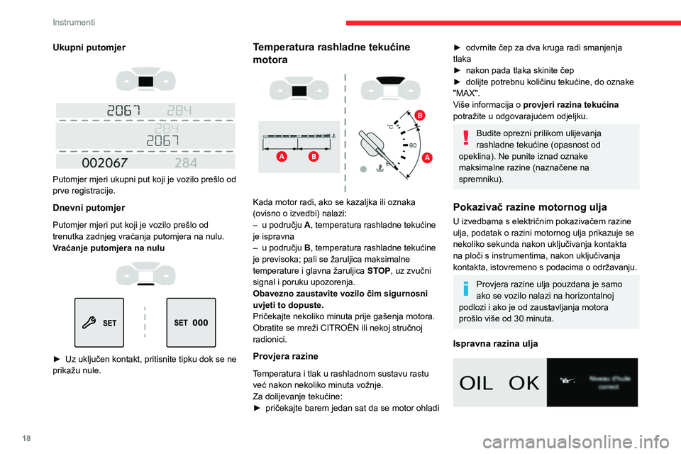 CITROEN BERLINGO VAN 2021  Upute Za Rukovanje (in Croatian) 18
Instrumenti
Ukupni putomjer
 
 
 
 
Putomjer mjeri ukupni put koji je vozilo prešlo od 
prve registracije.
Dnevni putomjer
Putomjer mjeri put koji je vozilo prešlo od 
trenutka zadnjeg vraćanja 