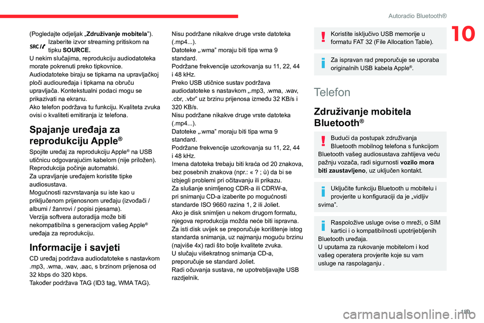 CITROEN BERLINGO VAN 2021 Upute Za Rukovanje (in Croatian) 189
Autoradio Bluetooth®
10(Pogledajte odjeljak „Združivanje mobitela ”).Izaberite izvor streaming pritiskom na
tipku SOURCE.
U nekim slučajima, reprodukciju audiodatoteka
morate pokrenuti pr CITROEN BERLINGO VAN 2021 Upute Za Rukovanje (in Croatian) 189
Autoradio Bluetooth®
10(Pogledajte odjeljak „Združivanje mobitela ”).Izaberite izvor streaming pritiskom na
tipku SOURCE.
U nekim slučajima, reprodukciju audiodatoteka
morate pokrenuti pr