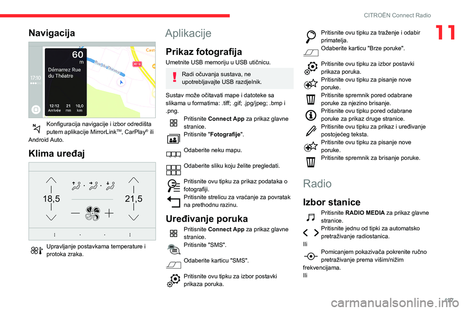 CITROEN BERLINGO VAN 2021  Upute Za Rukovanje (in Croatian) 197
CITROËN Connect Radio
11Navigacija 
 
Konfiguracija navigacije i izbor odredišta 
putem aplikacije MirrorLinkTM, CarPlay® ili 
Android Auto.
Klima uređaj 
21,518,5
 
Upravljanje postavkama tem