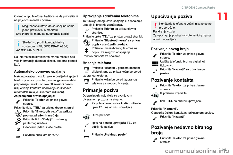 CITROEN BERLINGO VAN 2021 Upute Za Rukovanje (in Croatian) 203
CITROËN Connect Radio
11Ovisno o tipu telefona, tražit će se da prihvatite ili
ne prijenos imenika i poruka.
Mogućnost sustava da se spoji na samo
jedan profil ovisi o mobitelu.
Sva tri prof CITROEN BERLINGO VAN 2021 Upute Za Rukovanje (in Croatian) 203
CITROËN Connect Radio
11Ovisno o tipu telefona, tražit će se da prihvatite ili
ne prijenos imenika i poruka.
Mogućnost sustava da se spoji na samo
jedan profil ovisi o mobitelu.
Sva tri prof