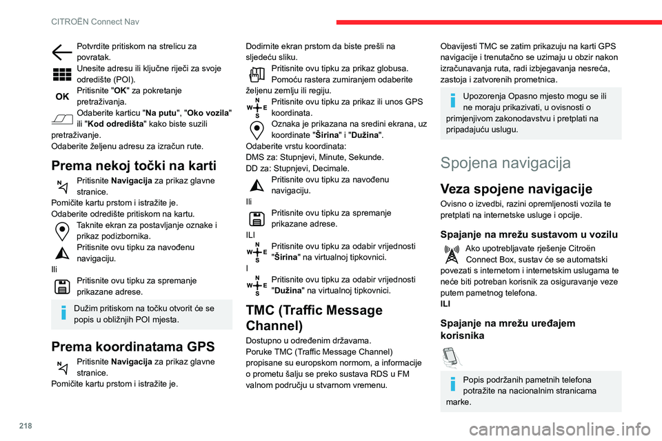 CITROEN BERLINGO VAN 2021 Upute Za Rukovanje (in Croatian) 218
CITROËN Connect Nav
Potvrdite pritiskom na strelicu za
povratak.
Unesite adresu ili ključne riječi za svoje
odredište (POI).
Pritisnite "OK" za pokretanje
pretraživanja.
Odaberite CITROEN BERLINGO VAN 2021 Upute Za Rukovanje (in Croatian) 218
CITROËN Connect Nav
Potvrdite pritiskom na strelicu za
povratak.
Unesite adresu ili ključne riječi za svoje
odredište (POI).
Pritisnite "OK" za pokretanje
pretraživanja.
Odaberite