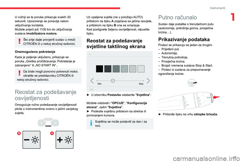 CITROEN BERLINGO VAN 2021 Upute Za Rukovanje (in Croatian) 21
Instrumenti
1U vožnji se ta poruka prikazuje svakih 30
sekundi. Upozorenje se ponavlja nakon
uključivanja kontakta.
Možete prijeći još 1100 km do uključivanja
sustava imobilizatora motora CITROEN BERLINGO VAN 2021 Upute Za Rukovanje (in Croatian) 21
Instrumenti
1U vožnji se ta poruka prikazuje svakih 30
sekundi. Upozorenje se ponavlja nakon
uključivanja kontakta.
Možete prijeći još 1100 km do uključivanja
sustava imobilizatora motora