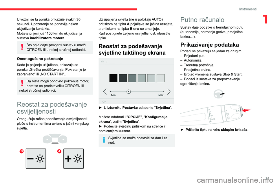 CITROEN BERLINGO VAN 2021  Upute Za Rukovanje (in Croatian) 21
Instrumenti
1U vožnji se ta poruka prikazuje svakih 30 
sekundi. Upozorenje se ponavlja nakon 
uključivanja kontakta.
Možete prijeći još 1100  km do uključivanja 
sustava imobilizatora motora