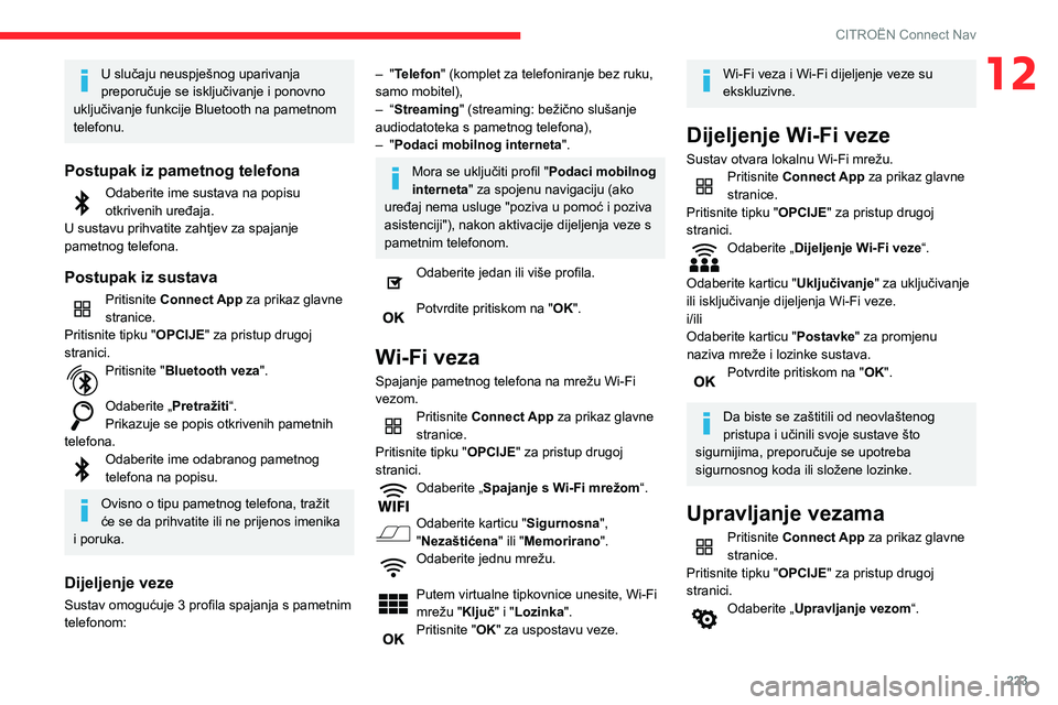 CITROEN BERLINGO VAN 2021 Upute Za Rukovanje (in Croatian) 223
CITROËN Connect Nav
12U slučaju neuspješnog uparivanja
preporučuje se isključivanje i ponovno
uključivanje funkcije Bluetooth na pametnom
telefonu.
Postupak iz pametnog telefona
Odaberite CITROEN BERLINGO VAN 2021 Upute Za Rukovanje (in Croatian) 223
CITROËN Connect Nav
12U slučaju neuspješnog uparivanja
preporučuje se isključivanje i ponovno
uključivanje funkcije Bluetooth na pametnom
telefonu.
Postupak iz pametnog telefona
Odaberite