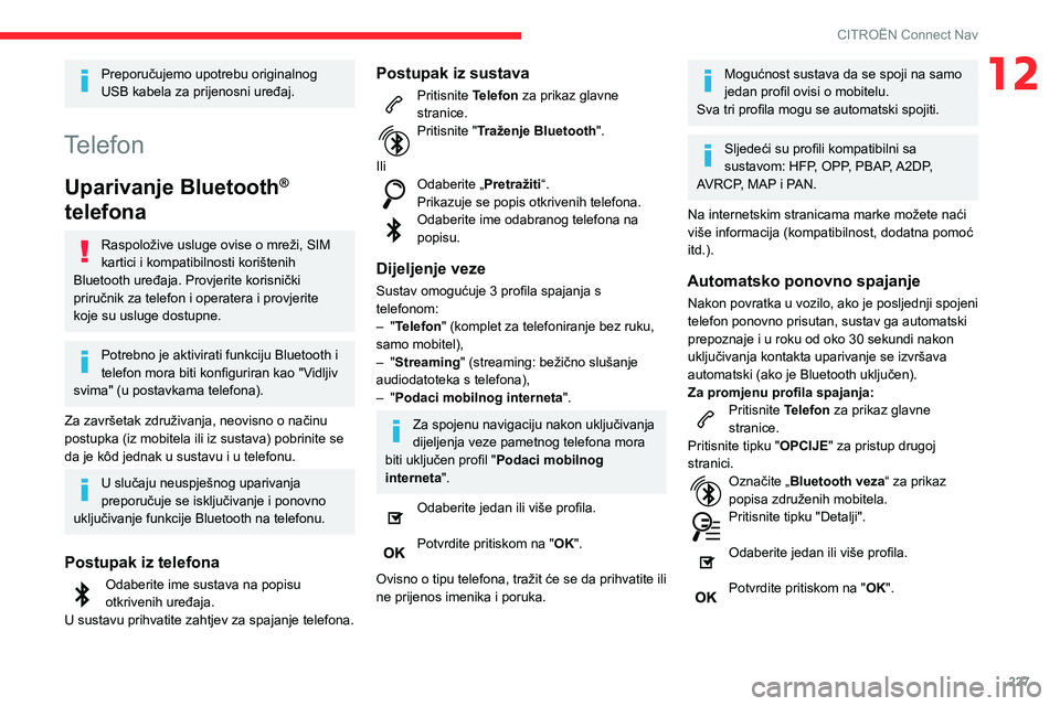 CITROEN BERLINGO VAN 2021 Upute Za Rukovanje (in Croatian) 227
CITROËN Connect Nav
12Preporučujemo upotrebu originalnog
USB kabela za prijenosni uređaj.
Telefon
Uparivanje Bluetooth®
telefona
Raspoložive usluge ovise o mreži, SIM
kartici i kompatibil CITROEN BERLINGO VAN 2021 Upute Za Rukovanje (in Croatian) 227
CITROËN Connect Nav
12Preporučujemo upotrebu originalnog
USB kabela za prijenosni uređaj.
Telefon
Uparivanje Bluetooth®
telefona
Raspoložive usluge ovise o mreži, SIM
kartici i kompatibil