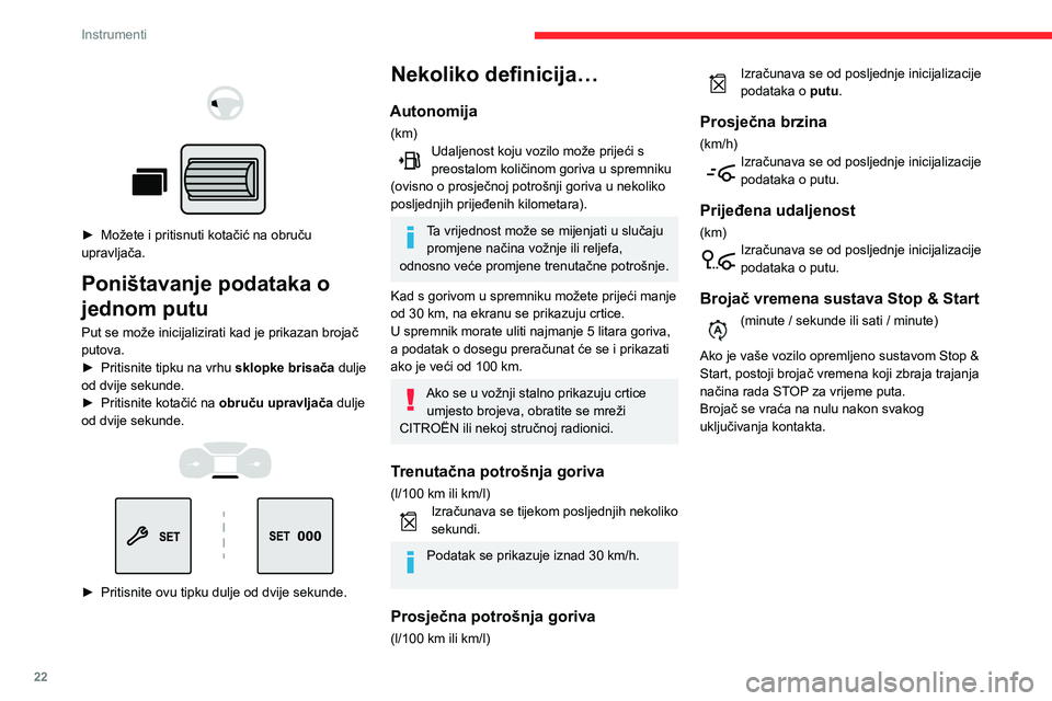 CITROEN BERLINGO VAN 2021  Upute Za Rukovanje (in Croatian) 22
Instrumenti
Namještanje datuma i 
sata
Bez autoradija 
 
 
 
Datum i sat podesite na prikazu na ploči s 
instrumentima.
►  Pritisnite ovu tipku i držite je pritisnutu.  
► Pritisnite jednu o