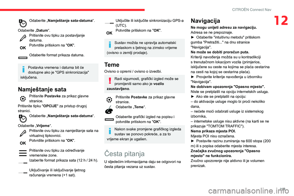 CITROEN BERLINGO VAN 2021 Upute Za Rukovanje (in Croatian) 231
CITROËN Connect Nav
12Odaberite „Namještanje sata-datuma“.
Odaberite „Datum“.
Pritisnite ovu tipku za postavljanje
datuma.
Potvrdite pritiskom na " OK".
Odaberite format prika CITROEN BERLINGO VAN 2021 Upute Za Rukovanje (in Croatian) 231
CITROËN Connect Nav
12Odaberite „Namještanje sata-datuma“.
Odaberite „Datum“.
Pritisnite ovu tipku za postavljanje
datuma.
Potvrdite pritiskom na " OK".
Odaberite format prika