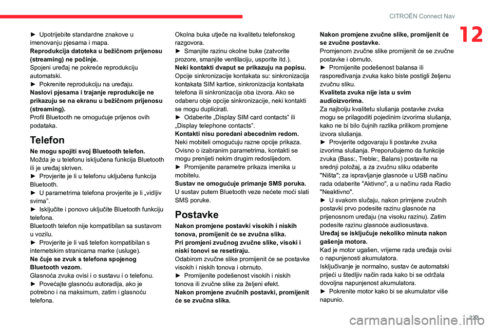 CITROEN BERLINGO VAN 2021 Upute Za Rukovanje (in Croatian) 233
CITROËN Connect Nav
12► Upotrijebite standardne znakove u
imenovanju pjesama i mapa.
Reprodukcija datoteka u bežičnom prijenosu
(streaming) ne počinje.
Spojeni uređaj ne pokreće reproduk CITROEN BERLINGO VAN 2021 Upute Za Rukovanje (in Croatian) 233
CITROËN Connect Nav
12► Upotrijebite standardne znakove u
imenovanju pjesama i mapa.
Reprodukcija datoteka u bežičnom prijenosu
(streaming) ne počinje.
Spojeni uređaj ne pokreće reproduk