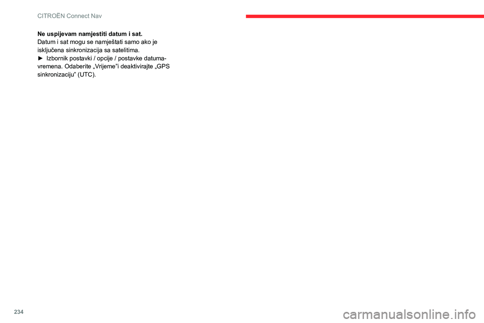 CITROEN BERLINGO VAN 2021 Upute Za Rukovanje (in Croatian) 234
CITROËN Connect Nav
Ne uspijevam namjestiti datum i sat.
Datum i sat mogu se namještati samo ako je
isključena sinkronizacija sa satelitima.
►
Izbornik postavki / opcije / postavke datuma-
CITROEN BERLINGO VAN 2021 Upute Za Rukovanje (in Croatian) 234
CITROËN Connect Nav
Ne uspijevam namjestiti datum i sat.
Datum i sat mogu se namještati samo ako je
isključena sinkronizacija sa satelitima.
►
Izbornik postavki / opcije / postavke datuma-