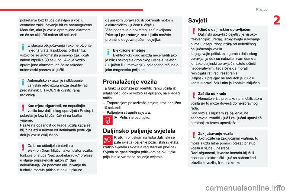 CITROEN BERLINGO VAN 2021 Upute Za Rukovanje (in Croatian) 25
Pristup
2pokretanje bez ključa ostavljen u vozilu,
centralno zaključavanje bit će onemogućeno.
Međutim, ako je vozilo opremljeno alarmom,
on će se uključiti nakon 45 sekundi.
U slučaju o CITROEN BERLINGO VAN 2021 Upute Za Rukovanje (in Croatian) 25
Pristup
2pokretanje bez ključa ostavljen u vozilu,
centralno zaključavanje bit će onemogućeno.
Međutim, ako je vozilo opremljeno alarmom,
on će se uključiti nakon 45 sekundi.
U slučaju o