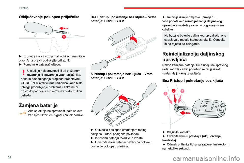 CITROEN BERLINGO VAN 2021  Upute Za Rukovanje (in Croatian) 30
Pristup
Otključavanje poklopca prtljažnika 
 
► Iz unutrašnjosti vozila mali odvijač umetnite u 
otvor  A na bravi i otključajte prtljažnik.
►
 
Pomaknite zatvarač ulijevo.
U slučaju ne