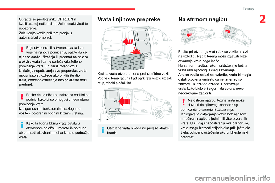 CITROEN BERLINGO VAN 2021  Upute Za Rukovanje (in Croatian) 33
Pristup
2Obratite se predstavniku CITROËN ili 
kvalificiranoj radionici alp želite deaktivirati to 
upozorenje.
Zaključajte vozilo prilikom pranja u 
automatskoj praonici.
Prije otvaranja ili za