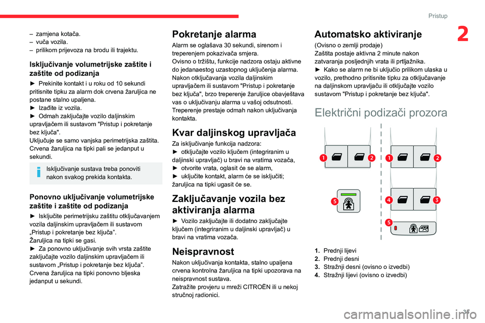 CITROEN BERLINGO VAN 2021 Upute Za Rukovanje (in Croatian) 35
Pristup
2– zamjena kotača.
– vuča vozila.
–
prilikom prijevoza na brodu ili trajektu.
Isključivanje volumetrijske zaštite i
zaštite od podizanja
► Prekinite kontakt i u roku od 10 CITROEN BERLINGO VAN 2021 Upute Za Rukovanje (in Croatian) 35
Pristup
2– zamjena kotača.
– vuča vozila.
–
prilikom prijevoza na brodu ili trajektu.
Isključivanje volumetrijske zaštite i
zaštite od podizanja
► Prekinite kontakt i u roku od 10