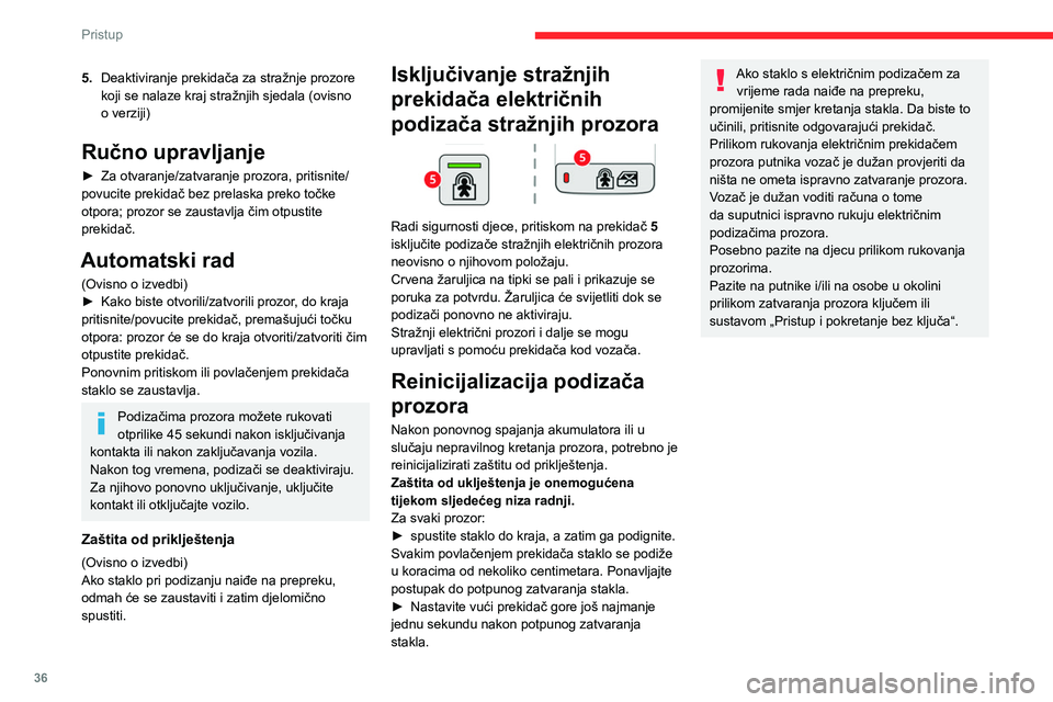 CITROEN BERLINGO VAN 2021  Upute Za Rukovanje (in Croatian) 36
Pristup
5.Deaktiviranje prekidača za stražnje prozore 
koji se nalaze kraj stražnjih sjedala (ovisno 
o verziji)
Ručno upravljanje
► Za otvaranje/zatvaranje prozora, pritisnite/
povucite prek