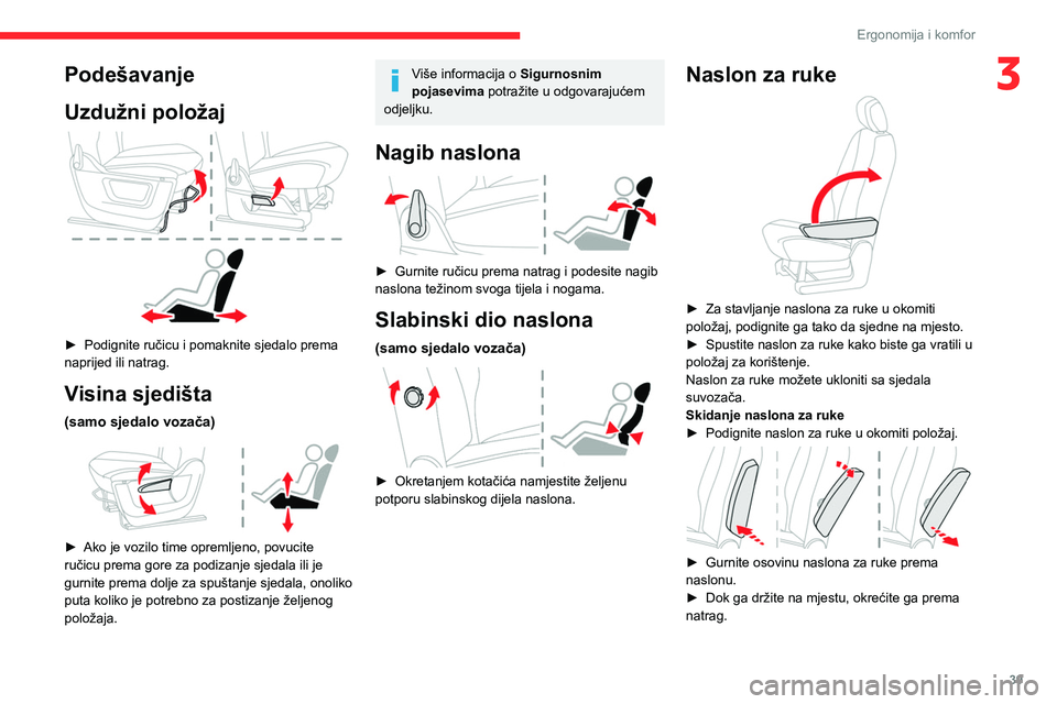 CITROEN BERLINGO VAN 2021  Upute Za Rukovanje (in Croatian) 39
Ergonomija i komfor
3Podešavanje
Uzdužni položaj
 
 
► Podignite ručicu i pomaknite sjedalo prema 
naprijed ili natrag.
Visina sjedišta
(samo sjedalo vozača) 
 
► Ako je vozilo time oprem