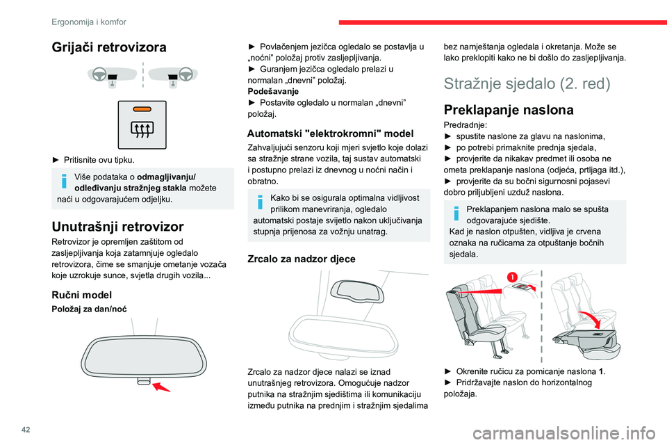 CITROEN BERLINGO VAN 2021  Upute Za Rukovanje (in Croatian) 42
Ergonomija i komfor
Grijači retrovizora 
 
 
 
► Pritisnite ovu tipku.
Više podataka o odmagljivanju/
odleđivanju stražnjeg stakla  možete 
naći u odgovarajućem odjeljku.
Unutrašnji retro