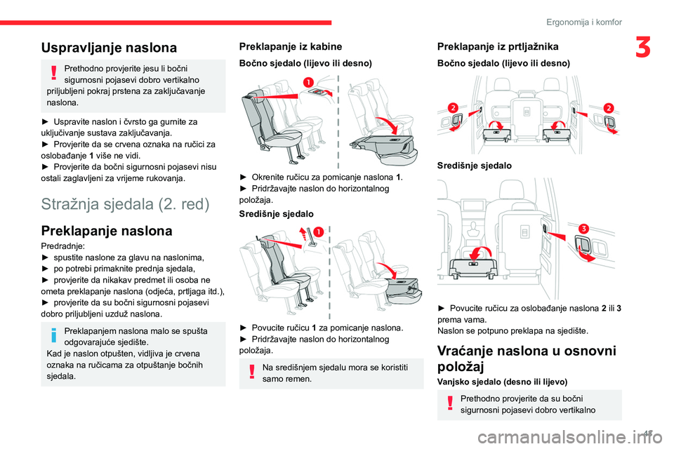 CITROEN BERLINGO VAN 2021  Upute Za Rukovanje (in Croatian) 43
Ergonomija i komfor
3Uspravljanje naslona
Prethodno provjerite jesu li bočni 
sigurnosni pojasevi dobro vertikalno 
priljubljeni pokraj prstena za zaključavanje 
naslona.
►
 
Uspravite naslon i