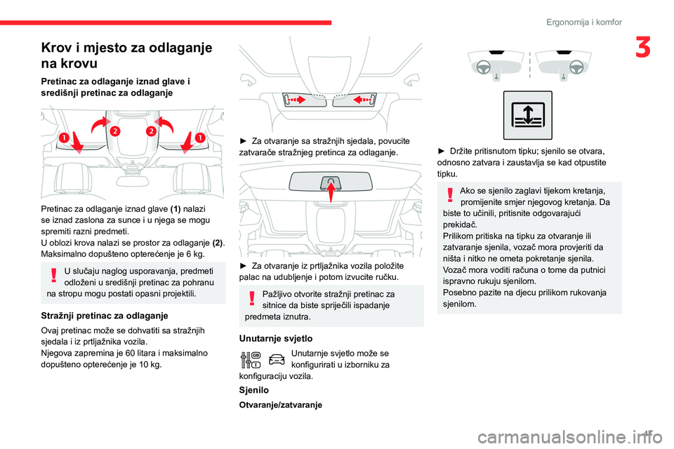 CITROEN BERLINGO VAN 2021  Upute Za Rukovanje (in Croatian) 47
Ergonomija i komfor
3Krov i mjesto za odlaganje 
na krovu
Pretinac za odlaganje iznad glave i 
središnji pretinac za odlaganje 
 
 
Pretinac za odlaganje iznad glave (1) nalazi 
se iznad zaslona z