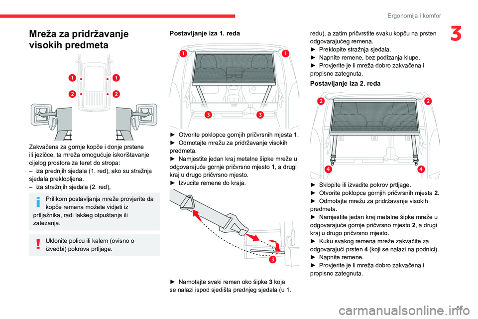 CITROEN BERLINGO VAN 2021  Upute Za Rukovanje (in Croatian) 51
Ergonomija i komfor
3Mreža za pridržavanje 
visokih predmeta
 
 
Zakvačena za gornje kopče i donje prstene 
ili jezičce, ta mreža omogućuje iskorištavanje 
cijelog prostora za teret do stro