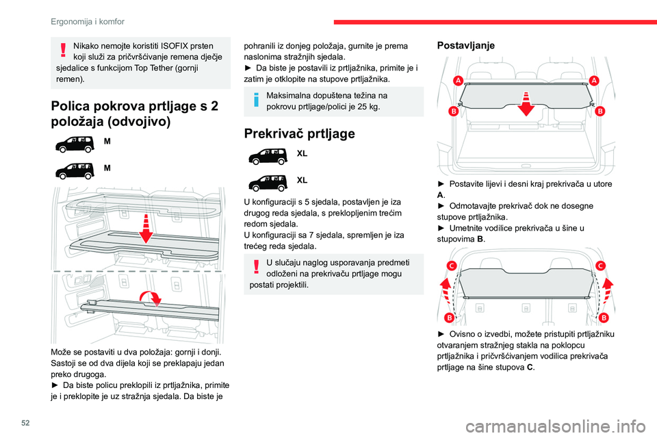 CITROEN BERLINGO VAN 2021  Upute Za Rukovanje (in Croatian) 52
Ergonomija i komfor
Nikako nemojte koristiti ISOFIX prsten 
koji služi za pričvršćivanje remena dječje 
sjedalice s funkcijom Top Tether (gornji 
remen).
Polica pokrova prtljage s 2 
položaja