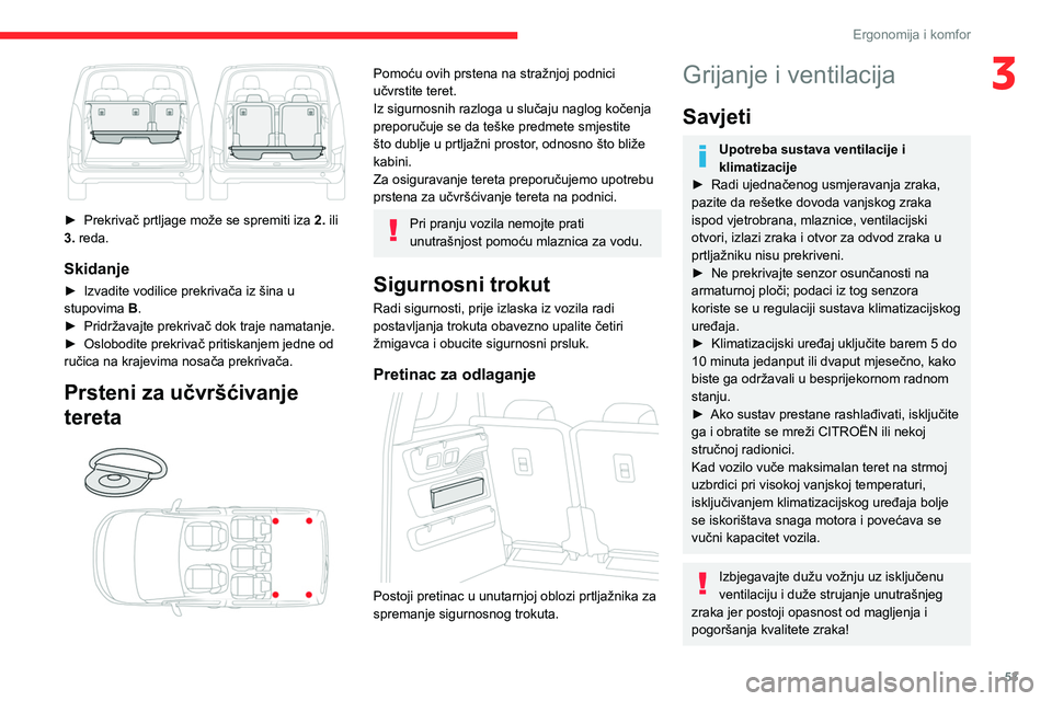 CITROEN BERLINGO VAN 2021  Upute Za Rukovanje (in Croatian) 53
Ergonomija i komfor
3
 
► Prekrivač prtljage može se spremiti iza 2.  ili 
3. reda.
Skidanje
► Izvadite vodilice prekrivača iz šina u 
stupovima  B.
►
 
Pridržavajte prekrivač dok traje