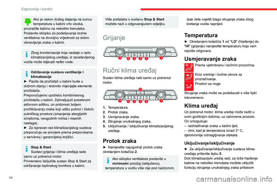 CITROEN BERLINGO VAN 2021  Upute Za Rukovanje (in Croatian) 54
Ergonomija i komfor
Ako je nakon dužeg stajanja na suncu temperatura u kabini vrlo visoka, 
prozračite kabinu na nekoliko trenutaka.
Postavite sklopku za podešavanje brzine 
ventilatora na dovol