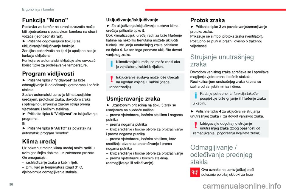 CITROEN BERLINGO VAN 2021  Upute Za Rukovanje (in Croatian) 56
Ergonomija i komfor
Funkcija "Mono"
Postavka za komfor na strani suvozača može 
biti izjednačena s postavkom komfora na strani 
vozača (jednozonski rad).
► 
Pritisnite odgovarajuću t