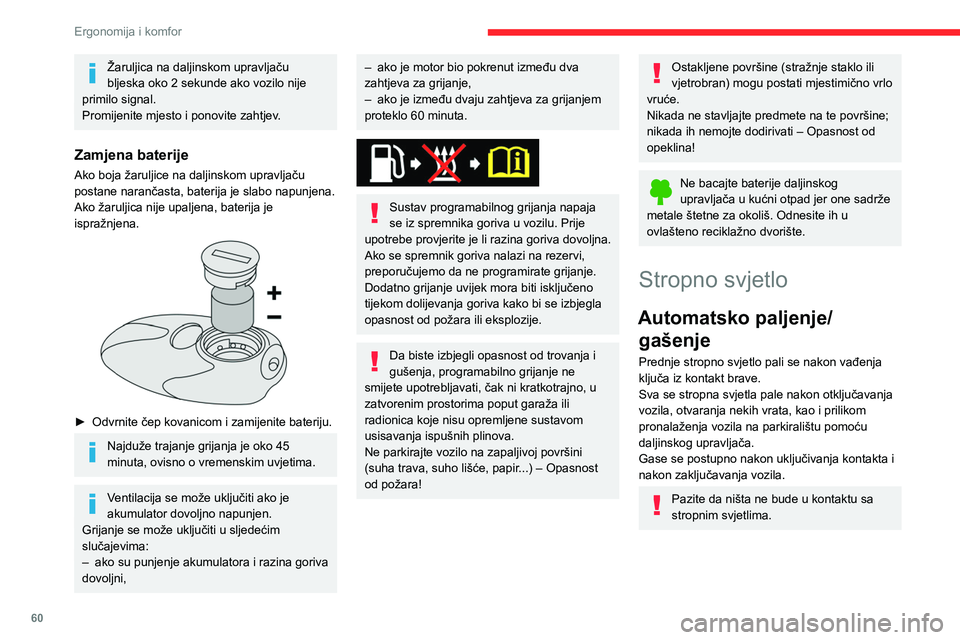 CITROEN BERLINGO VAN 2021 Upute Za Rukovanje (in Croatian) 60
Ergonomija i komfor
Žaruljica na daljinskom upravljaču
bljeska oko 2 sekunde ako vozilo nije
primilo signal.
Promijenite mjesto i ponovite zahtjev.
Zamjena baterije
Ako boja žaruljice na dalji CITROEN BERLINGO VAN 2021 Upute Za Rukovanje (in Croatian) 60
Ergonomija i komfor
Žaruljica na daljinskom upravljaču
bljeska oko 2 sekunde ako vozilo nije
primilo signal.
Promijenite mjesto i ponovite zahtjev.
Zamjena baterije
Ako boja žaruljice na dalji