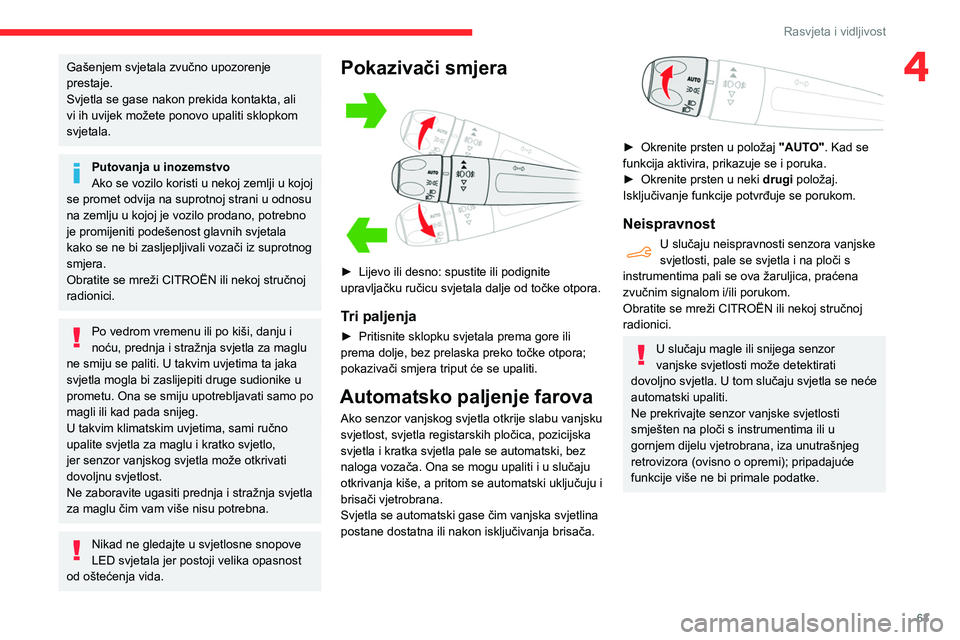 CITROEN BERLINGO VAN 2021 Upute Za Rukovanje (in Croatian) 63
Rasvjeta i vidljivost
4Gašenjem svjetala zvučno upozorenje
prestaje.
Svjetla se gase nakon prekida kontakta, ali
vi ih uvijek možete ponovo upaliti sklopkom
svjetala.
Putovanja u inozemstvo
CITROEN BERLINGO VAN 2021 Upute Za Rukovanje (in Croatian) 63
Rasvjeta i vidljivost
4Gašenjem svjetala zvučno upozorenje
prestaje.
Svjetla se gase nakon prekida kontakta, ali
vi ih uvijek možete ponovo upaliti sklopkom
svjetala.
Putovanja u inozemstvo