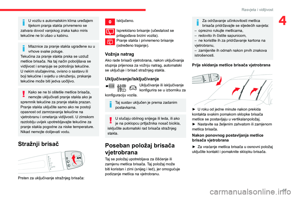 CITROEN BERLINGO VAN 2021 Upute Za Rukovanje (in Croatian) 67
Rasvjeta i vidljivost
4U vozilu s automatskim klima uređajem
tijekom pranja stakla privremeno se
zatvara dovod vanjskog zraka kako miris
tekućine ne bi ušao u kabinu.
Mlaznice za pranje stakl CITROEN BERLINGO VAN 2021 Upute Za Rukovanje (in Croatian) 67
Rasvjeta i vidljivost
4U vozilu s automatskim klima uređajem
tijekom pranja stakla privremeno se
zatvara dovod vanjskog zraka kako miris
tekućine ne bi ušao u kabinu.
Mlaznice za pranje stakl