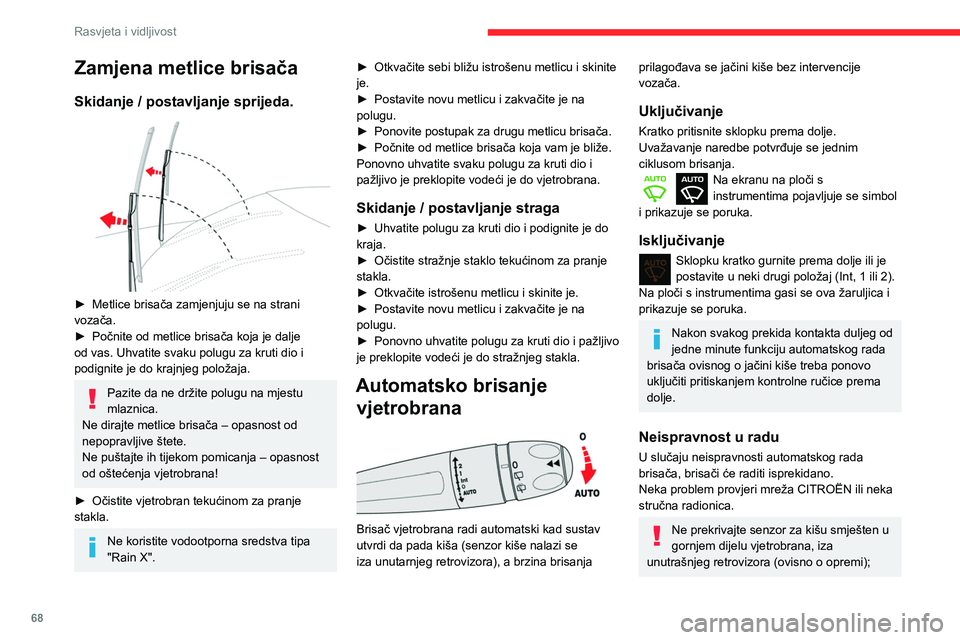 CITROEN BERLINGO VAN 2021 Upute Za Rukovanje (in Croatian) 68
Rasvjeta i vidljivost
Zamjena metlice brisača
Skidanje / postavljanje sprijeda.
► Metlice brisača zamjenjuju se na strani
vozača.
►
Počnite od metlice brisača koja je dalje
od vas. CITROEN BERLINGO VAN 2021 Upute Za Rukovanje (in Croatian) 68
Rasvjeta i vidljivost
Zamjena metlice brisača
Skidanje / postavljanje sprijeda.
► Metlice brisača zamjenjuju se na strani
vozača.
►
Počnite od metlice brisača koja je dalje
od vas.