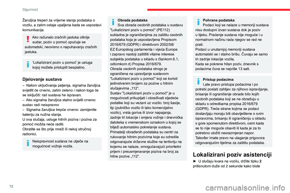 CITROEN BERLINGO VAN 2021 Upute Za Rukovanje (in Croatian) 72
Sigurnost
Žaruljica treperi za vrijeme slanja podataka o
vozilu, a zatim ostaje upaljena kada se uspostavi
komunikacija.
Ako računalo zračnih jastuka otkrije sudar, poziv u pomoć upućuje se CITROEN BERLINGO VAN 2021 Upute Za Rukovanje (in Croatian) 72
Sigurnost
Žaruljica treperi za vrijeme slanja podataka o
vozilu, a zatim ostaje upaljena kada se uspostavi
komunikacija.
Ako računalo zračnih jastuka otkrije sudar, poziv u pomoć upućuje se