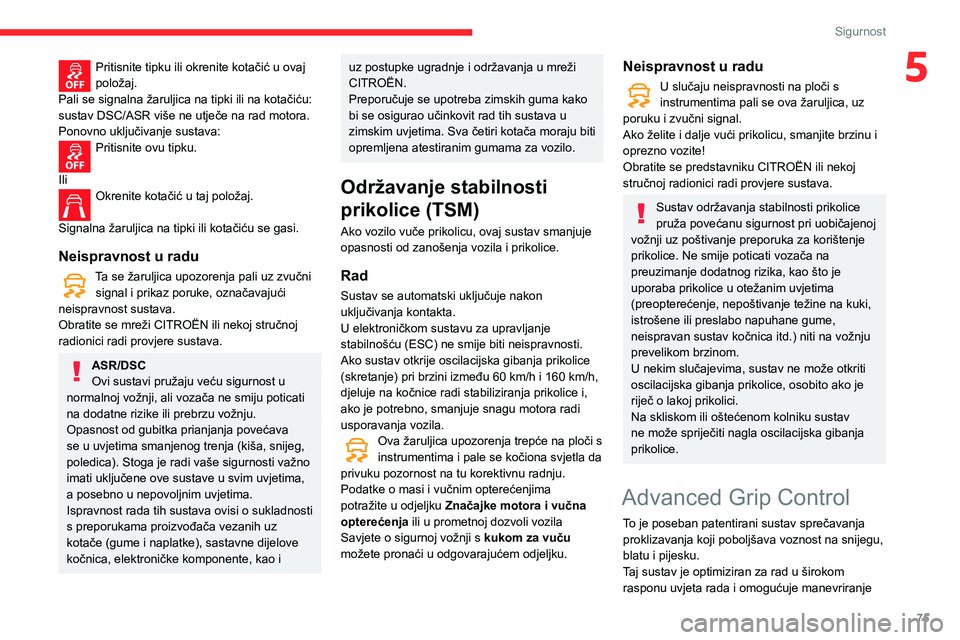 CITROEN BERLINGO VAN 2021 Upute Za Rukovanje (in Croatian) 75
Sigurnost
5Pritisnite tipku ili okrenite kotačić u ovaj
položaj.
Pali se signalna žaruljica na tipki ili na kotačiću:
sustav DSC/ASR više ne utječe na rad motora.
Ponovno uključivanje su CITROEN BERLINGO VAN 2021 Upute Za Rukovanje (in Croatian) 75
Sigurnost
5Pritisnite tipku ili okrenite kotačić u ovaj
položaj.
Pali se signalna žaruljica na tipki ili na kotačiću:
sustav DSC/ASR više ne utječe na rad motora.
Ponovno uključivanje su