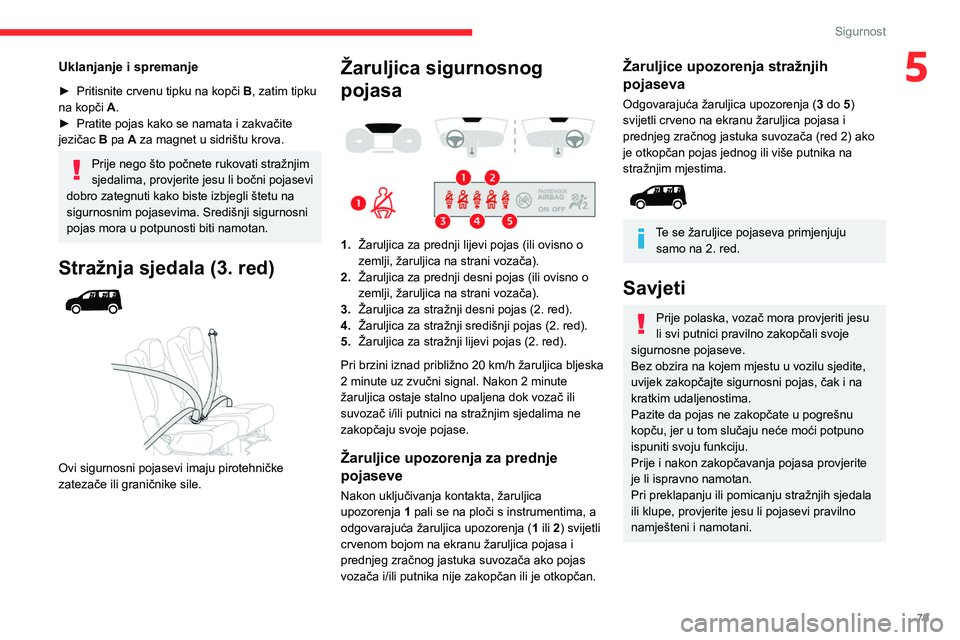 CITROEN BERLINGO VAN 2021 Upute Za Rukovanje (in Croatian) 79
Sigurnost
5Uklanjanje i spremanje
► Pritisnite crvenu tipku na kopči B , zatim tipku
na kopči A.
►
Pratite pojas kako se namata i zakvačite
jezičac
B pa A za magnet u sidrištu krova. CITROEN BERLINGO VAN 2021 Upute Za Rukovanje (in Croatian) 79
Sigurnost
5Uklanjanje i spremanje
► Pritisnite crvenu tipku na kopči B , zatim tipku
na kopči A.
►
Pratite pojas kako se namata i zakvačite
jezičac
B pa A za magnet u sidrištu krova.