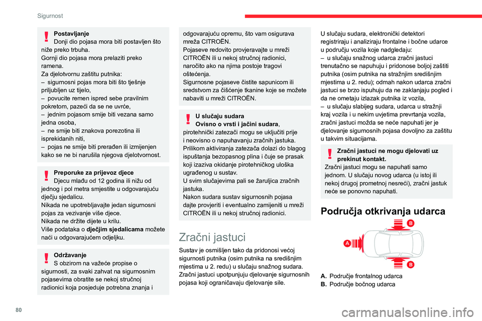 CITROEN BERLINGO VAN 2021 Upute Za Rukovanje (in Croatian) 80
Sigurnost
Postavljanje
Donji dio pojasa mora biti postavljen što
niže preko trbuha.
Gornji dio pojasa mora prelaziti preko
ramena.
Za djelotvornu zaštitu putnika:
–
sigurnosni pojas mora b CITROEN BERLINGO VAN 2021 Upute Za Rukovanje (in Croatian) 80
Sigurnost
Postavljanje
Donji dio pojasa mora biti postavljen što
niže preko trbuha.
Gornji dio pojasa mora prelaziti preko
ramena.
Za djelotvornu zaštitu putnika:
–
sigurnosni pojas mora b