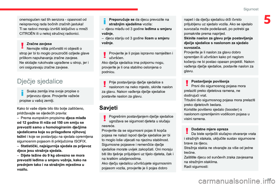 CITROEN BERLINGO VAN 2021  Upute Za Rukovanje (in Croatian) 83
Sigurnost
5onemogućen rad tih senzora - opasnost od 
neispravnog rada bočnih zračnih jastuka!
Ti se radovi moraju izvršiti isključivo u mreži 
CITROËN ili u nekoj stručnoj radionici.
Zračn