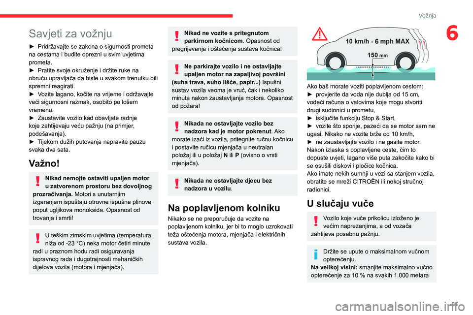 CITROEN BERLINGO VAN 2021 Upute Za Rukovanje (in Croatian) 93
Vožnja
6Savjeti za vožnju
► Pridržavajte se zakona o sigurnosti prometa
na cestama i budite oprezni u svim uvjetima
prometa.
►
Pratite svoje okruženje i držite ruke na
obruču upravlj CITROEN BERLINGO VAN 2021 Upute Za Rukovanje (in Croatian) 93
Vožnja
6Savjeti za vožnju
► Pridržavajte se zakona o sigurnosti prometa
na cestama i budite oprezni u svim uvjetima
prometa.
►
Pratite svoje okruženje i držite ruke na
obruču upravlj