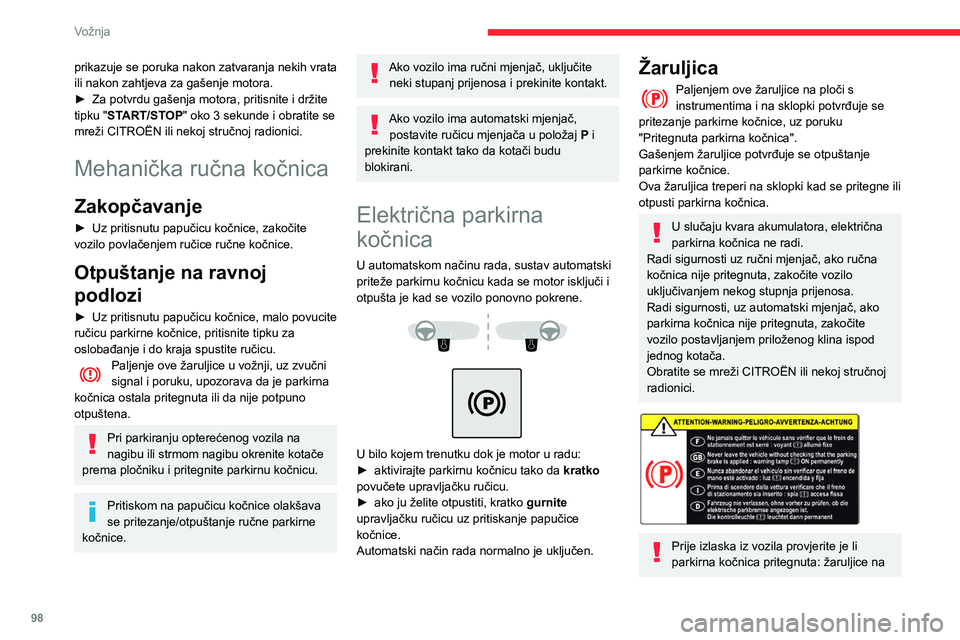 CITROEN BERLINGO VAN 2021 Upute Za Rukovanje (in Croatian) 98
Vožnja
ploči s instrumentima i na sklopki moraju biti
stalno upaljene.
Ako parkirna kočnica nije pritegnuta, oglasit
će se zvučni signal i prikazat će se poruka
nakon otvaranja vrata voza CITROEN BERLINGO VAN 2021 Upute Za Rukovanje (in Croatian) 98
Vožnja
ploči s instrumentima i na sklopki moraju biti
stalno upaljene.
Ako parkirna kočnica nije pritegnuta, oglasit
će se zvučni signal i prikazat će se poruka
nakon otvaranja vrata voza
