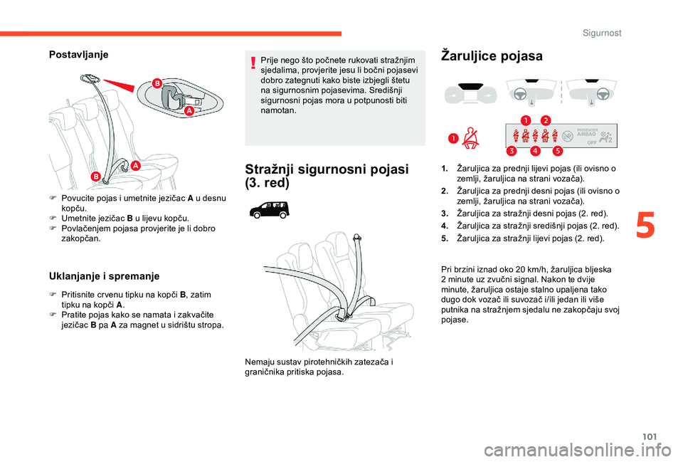 CITROEN BERLINGO VAN 2019 Upute Za Rukovanje (in Croatian) 101
Postavljanje
Uklanjanje i spremanje
F Pritisnite cr venu tipku na kopči B, zatim
tipku na kopči A .
F
P
ratite pojas kako se namata i zakvačite
jezičac B pa A za magnet u sidrištu strop CITROEN BERLINGO VAN 2019 Upute Za Rukovanje (in Croatian) 101
Postavljanje
Uklanjanje i spremanje
F Pritisnite cr venu tipku na kopči B, zatim
tipku na kopči A .
F
P
ratite pojas kako se namata i zakvačite
jezičac B pa A za magnet u sidrištu strop